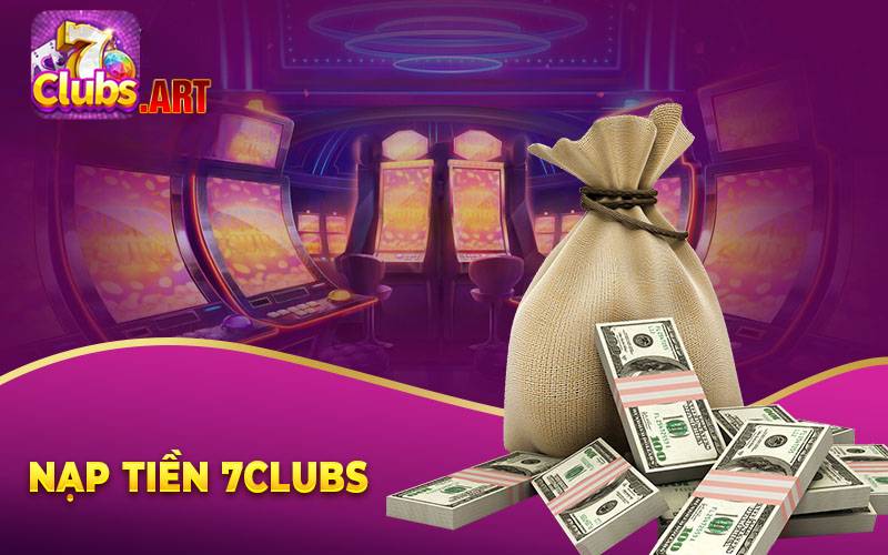 Nạp tiền 7Club giúp cược thủ luôn trong tình trạng sẵn sàng cho mọi trận cược hấp dẫn