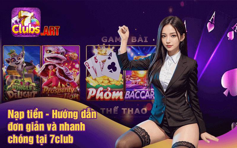 Nạp tiền 7Club đơn giản chỉ với 3 thao tác