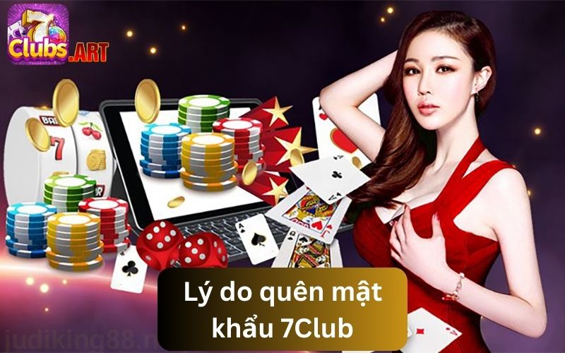 Lý do khiến game thủ mắc phải vấn đề quên mật khẩu 7Club