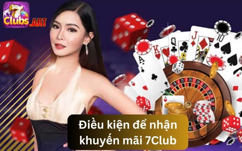 Nắm bắt các điều kiện cơ bản để nhận khuyến mãi 7Club